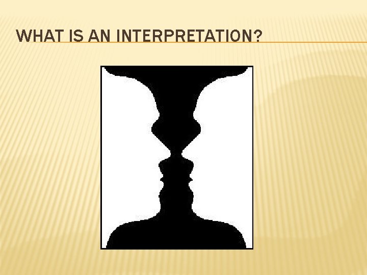 WHAT IS AN INTERPRETATION? 