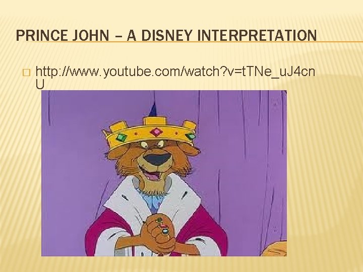 PRINCE JOHN – A DISNEY INTERPRETATION � http: //www. youtube. com/watch? v=t. TNe_u. J