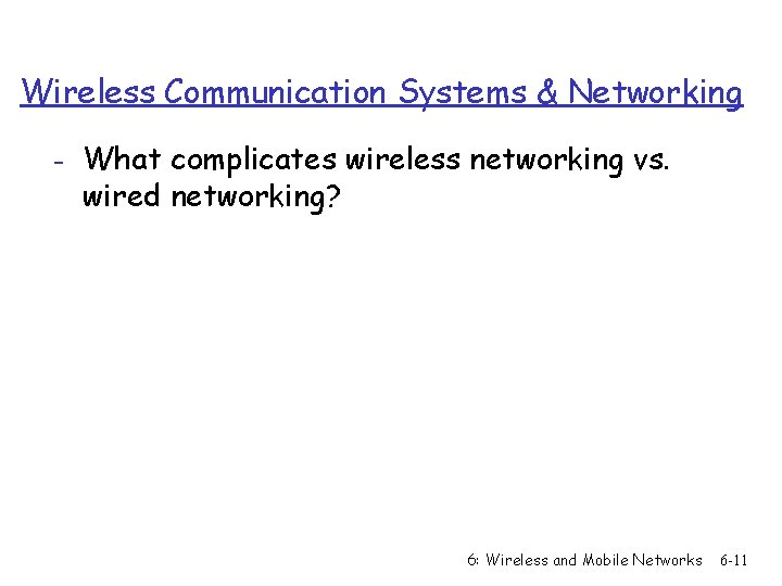 Wireless Communication Systems & Networking - What complicates wireless networking vs. wired networking? 6: