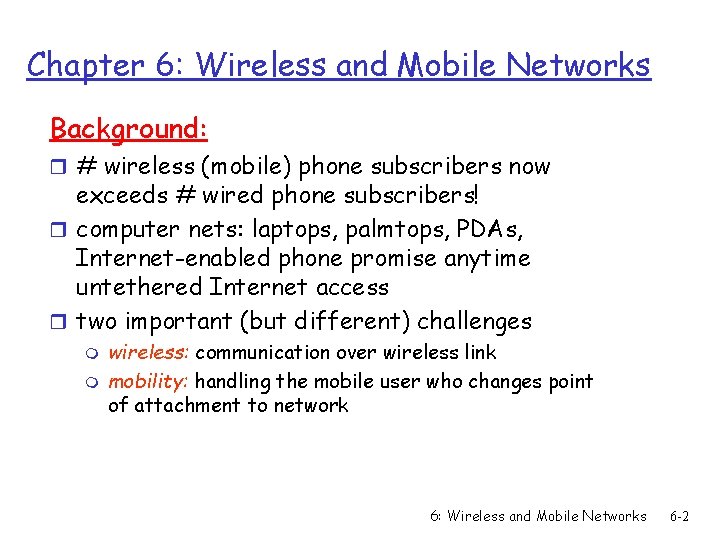 Chapter 6: Wireless and Mobile Networks Background: r # wireless (mobile) phone subscribers now