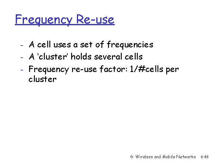 Frequency Re-use - A cell uses a set of frequencies - A ‘cluster’ holds