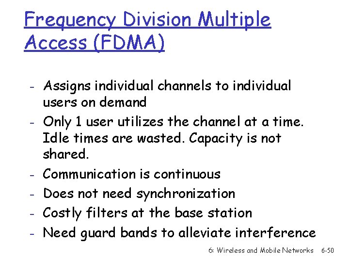 Frequency Division Multiple Access (FDMA) - Assigns individual channels to individual - - users