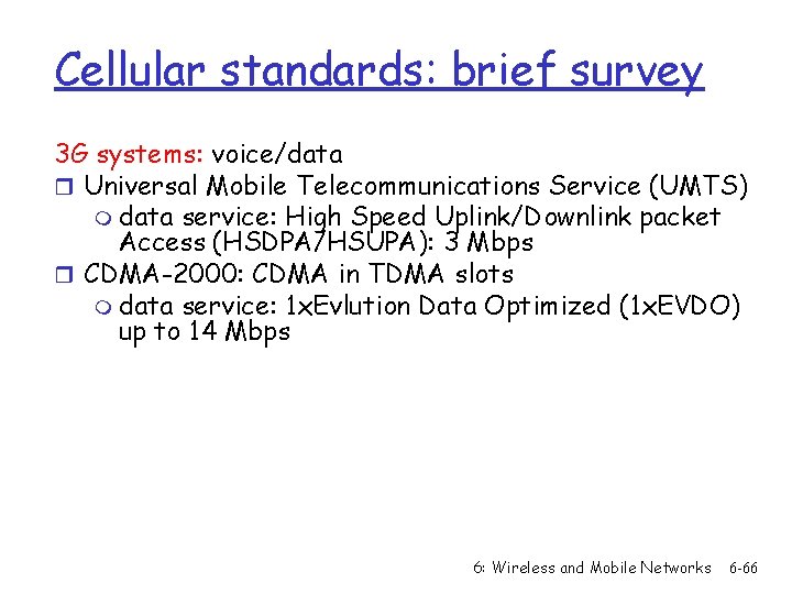 Cellular standards: brief survey 3 G systems: voice/data r Universal Mobile Telecommunications Service (UMTS)