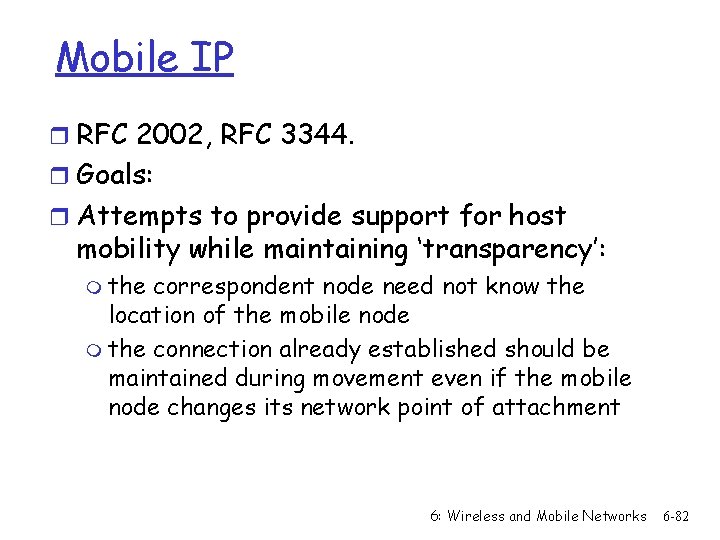 Mobile IP r RFC 2002, RFC 3344. r Goals: r Attempts to provide support