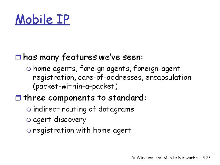 Mobile IP r has many features we’ve seen: m home agents, foreign-agent registration, care-of-addresses,