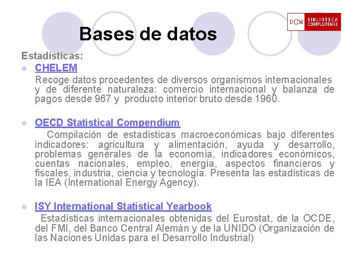 Bases de datos Estadísticas: l CHELEM Recoge datos procedentes de diversos organismos internacionales y