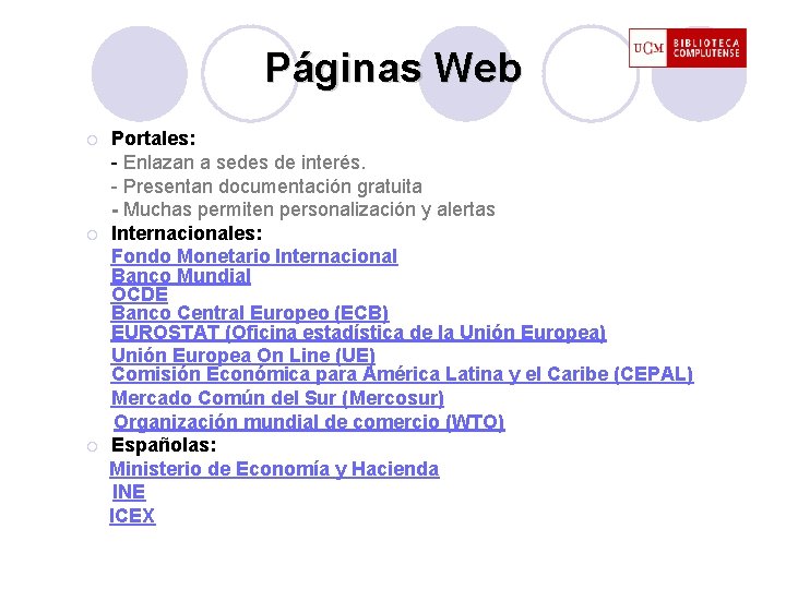 Páginas Web ¡ ¡ ¡ Portales: - Enlazan a sedes de interés. - Presentan