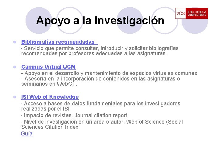 Apoyo a la investigación Bibliografías recomendadas : - Servicio que permite consultar, introducir y