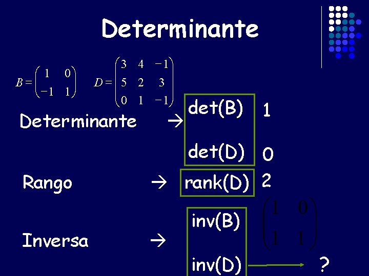 Determinante æ 1 0ö ÷÷ B = çç è -1 1 ø æ 3