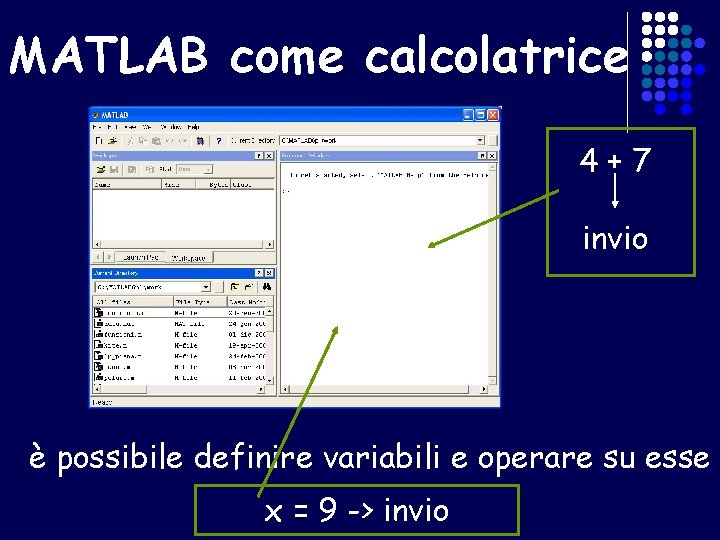MATLAB come calcolatrice 4+7 invio è possibile definire variabili e operare su esse x