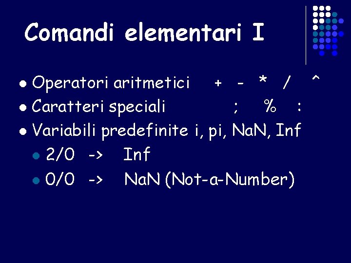 Comandi elementari I Operatori aritmetici + - * / ^ l Caratteri speciali ;