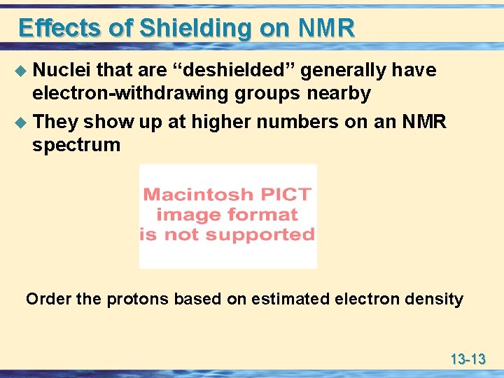 Effects of Shielding on NMR u Nuclei that are “deshielded” generally have electron-withdrawing groups