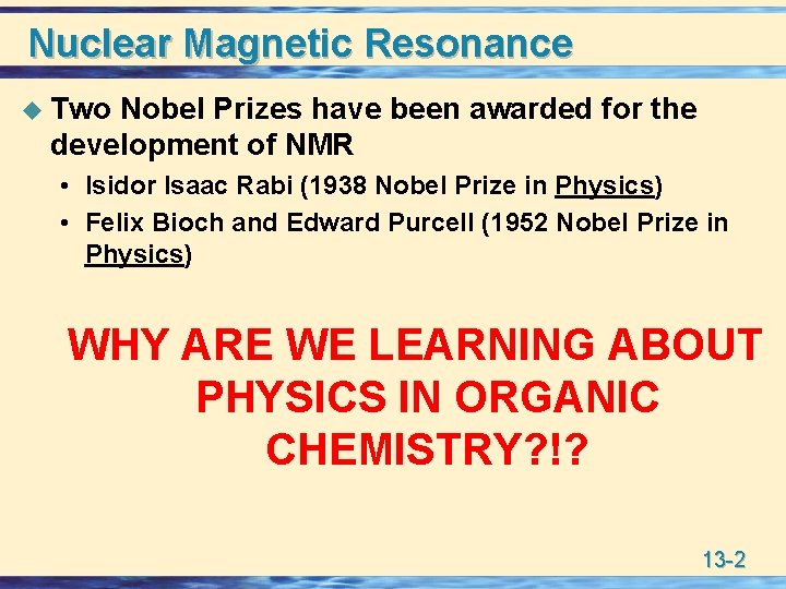 Nuclear Magnetic Resonance u Two Nobel Prizes have been awarded for the development of