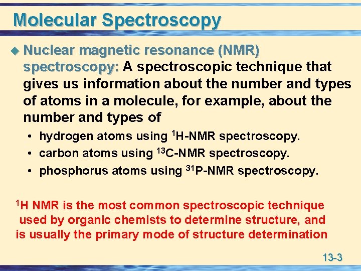 Molecular Spectroscopy u Nuclear magnetic resonance (NMR) spectroscopy: A spectroscopic technique that gives us
