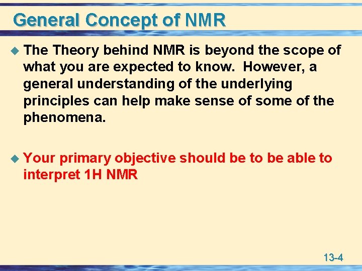 General Concept of NMR u Theory behind NMR is beyond the scope of what