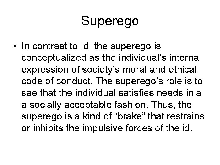 Superego • In contrast to Id, the superego is conceptualized as the individual’s internal