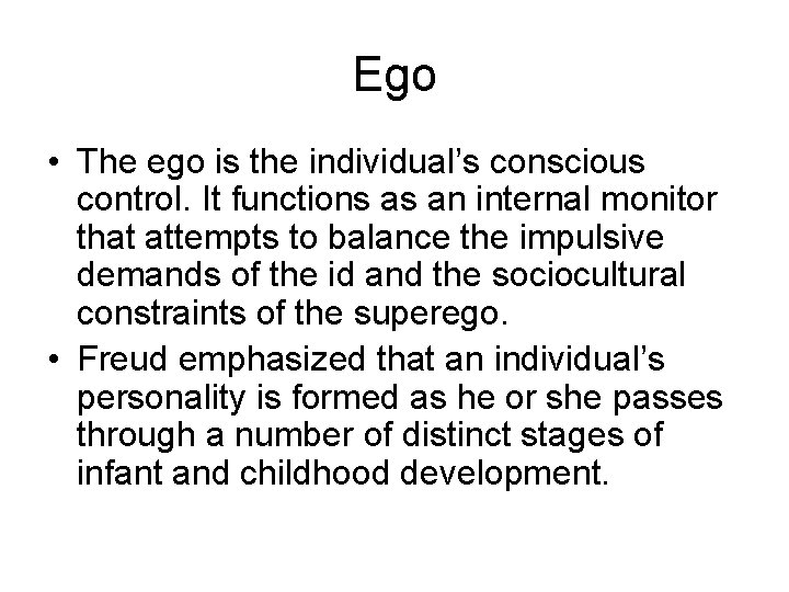 Ego • The ego is the individual’s conscious control. It functions as an internal