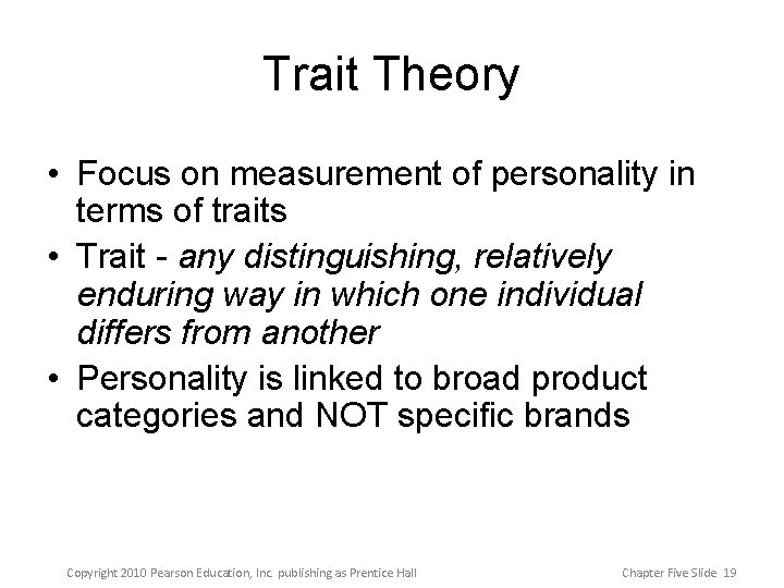 Trait Theory • Focus on measurement of personality in terms of traits • Trait