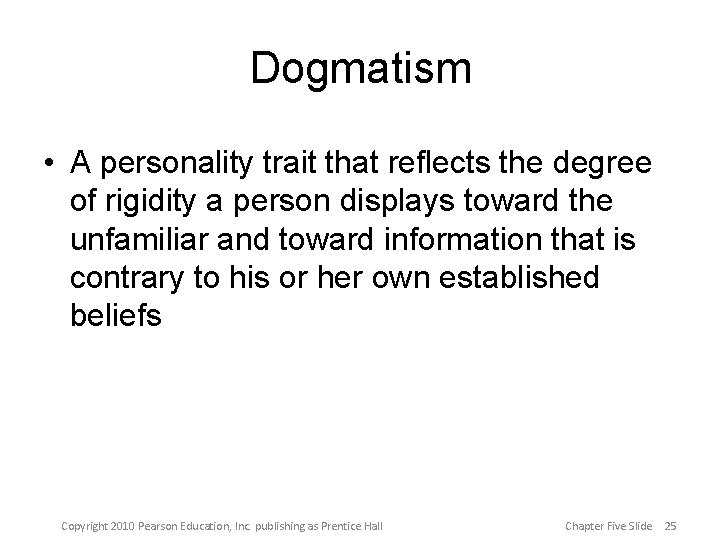 Dogmatism • A personality trait that reflects the degree of rigidity a person displays