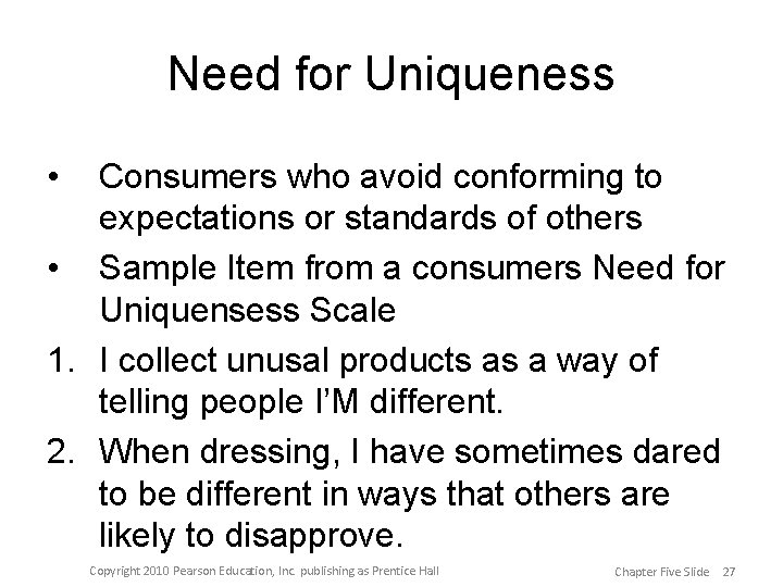Need for Uniqueness • Consumers who avoid conforming to expectations or standards of others