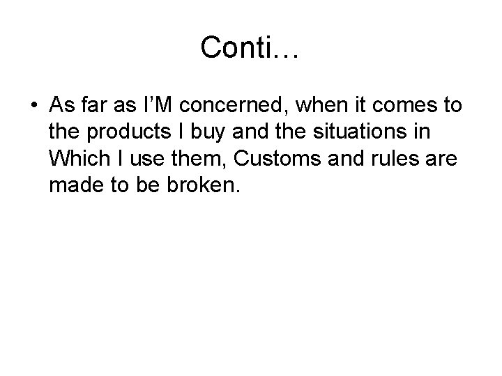 Conti… • As far as I’M concerned, when it comes to the products I