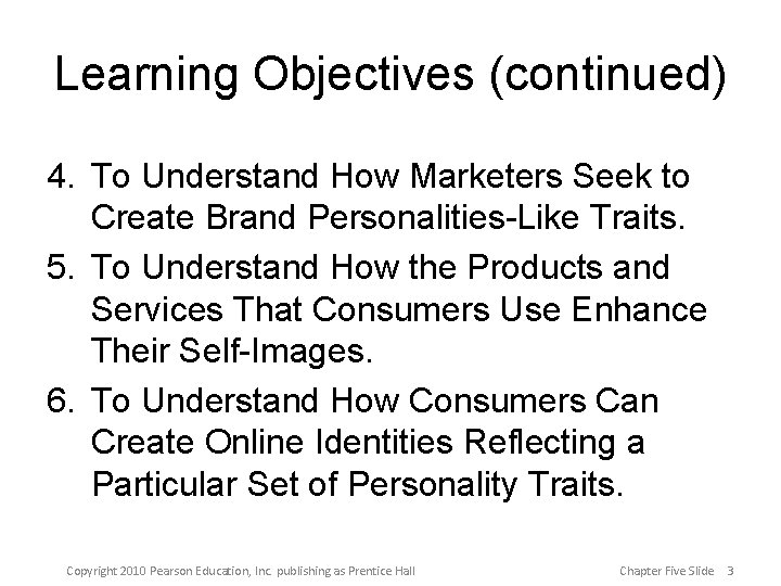 Learning Objectives (continued) 4. To Understand How Marketers Seek to Create Brand Personalities-Like Traits.