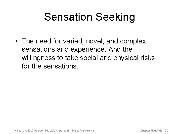 Sensation Seeking • The need for varied, novel, and complex sensations and experience. And