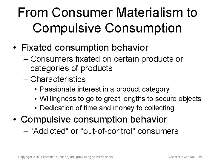 From Consumer Materialism to Compulsive Consumption • Fixated consumption behavior – Consumers fixated on