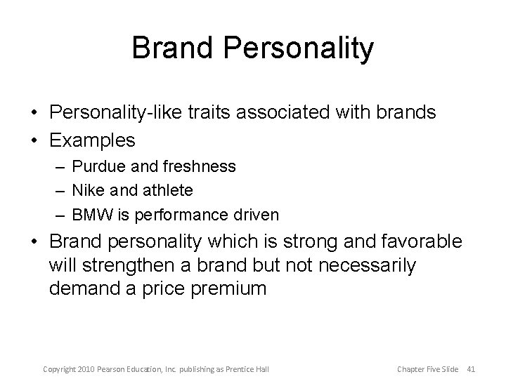 Brand Personality • Personality-like traits associated with brands • Examples – Purdue and freshness