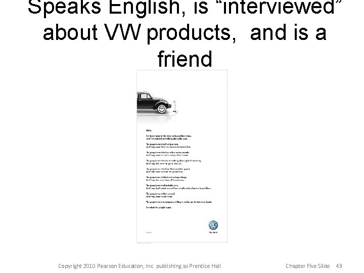 Speaks English, is “interviewed” about VW products, and is a friend Copyright 2010 Pearson