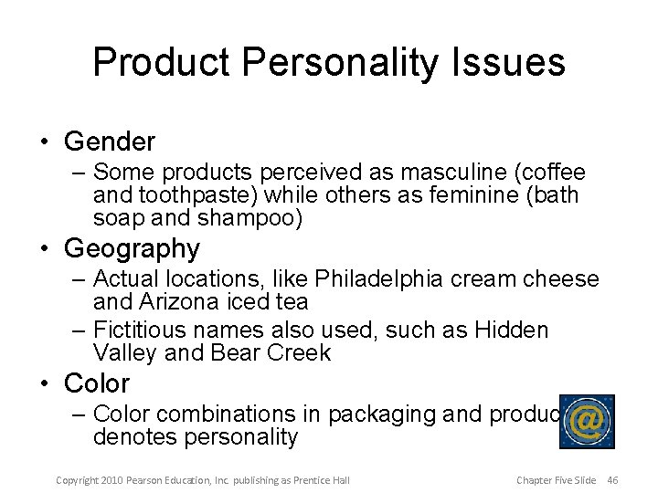 Product Personality Issues • Gender – Some products perceived as masculine (coffee and toothpaste)