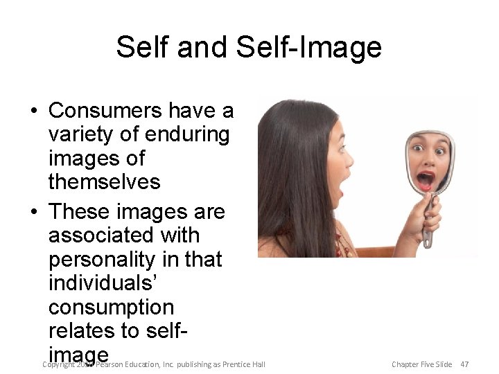 Self and Self-Image • Consumers have a variety of enduring images of themselves •