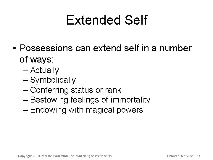 Extended Self • Possessions can extend self in a number of ways: – Actually