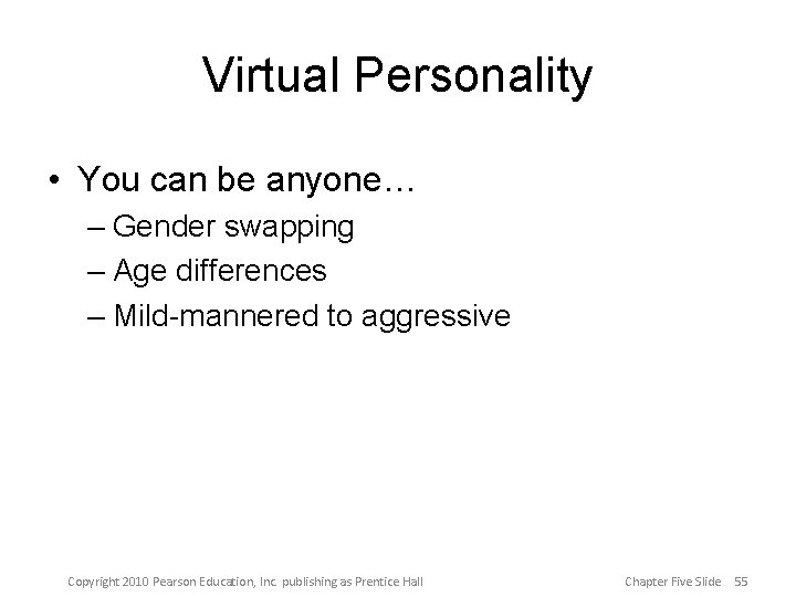 Virtual Personality • You can be anyone… – Gender swapping – Age differences –