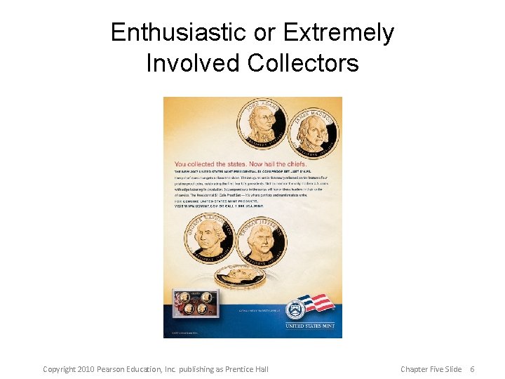 Enthusiastic or Extremely Involved Collectors Copyright 2010 Pearson Education, Inc. publishing as Prentice Hall