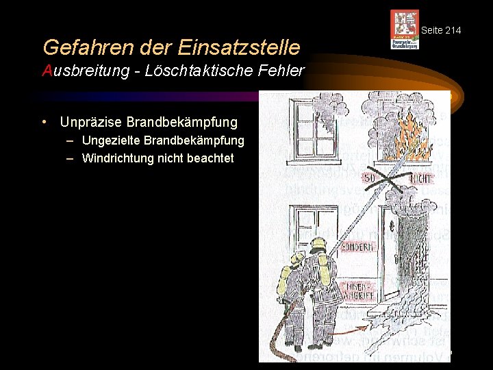 Gefahren der Einsatzstelle Seite 214 Ausbreitung - Löschtaktische Fehler • Unpräzise Brandbekämpfung – Ungezielte