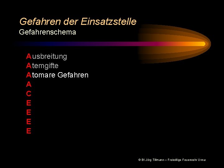 Gefahren der Einsatzstelle Gefahrenschema A usbreitung A temgifte A tomare Gefahren A C E