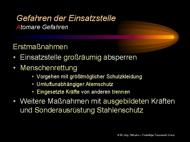 Gefahren der Einsatzstelle Atomare Gefahren Erstmaßnahmen • Einsatzstelle großräumig absperren • Menschenrettung • Vorgehen