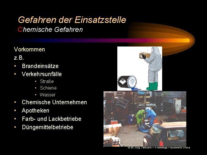 Gefahren der Einsatzstelle Chemische Gefahren Vorkommen z. B. • Brandeinsätze • Verkehrsunfälle • Straße