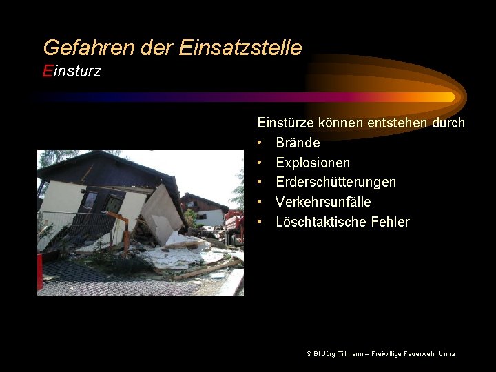 Gefahren der Einsatzstelle Einsturz Einstürze können entstehen durch • Brände • Explosionen • Erderschütterungen