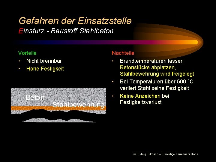 Gefahren der Einsatzstelle Einsturz - Baustoff Stahlbeton Vorteile • Nicht brennbar • Hohe Festigkeit