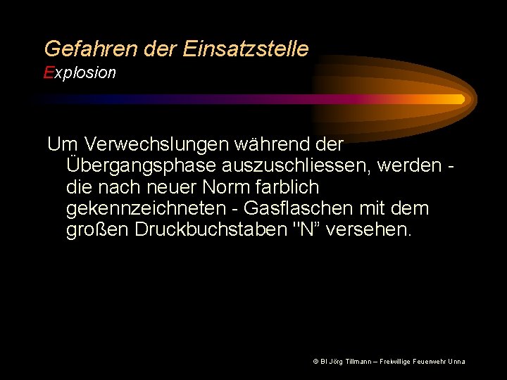 Gefahren der Einsatzstelle Explosion Um Verwechslungen während der Übergangsphase auszuschliessen, werden die nach neuer