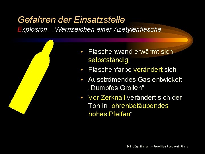 Gefahren der Einsatzstelle Explosion – Warnzeichen einer Azetylenflasche • Flaschenwand erwärmt sich selbstständig •