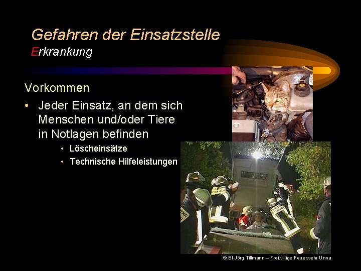 Gefahren der Einsatzstelle Erkrankung Vorkommen • Jeder Einsatz, an dem sich Menschen und/oder Tiere