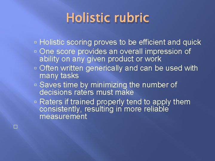 Holistic rubric Holistic scoring proves to be efficient and quick One score provides an