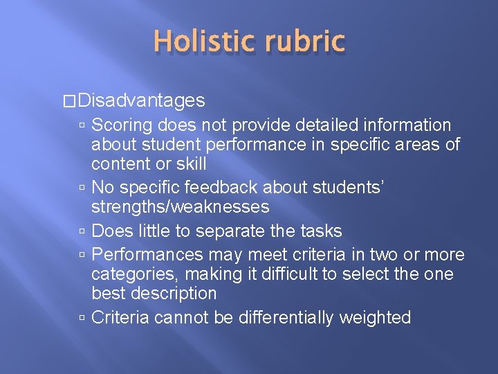 Holistic rubric �Disadvantages Scoring does not provide detailed information about student performance in specific