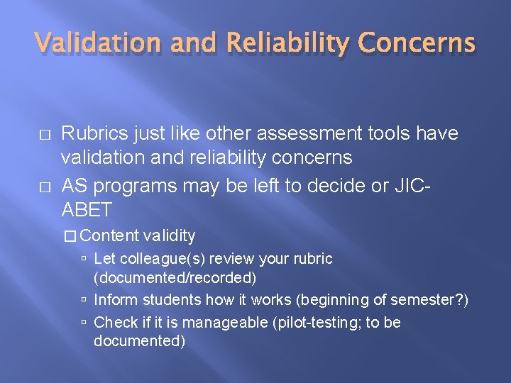 Validation and Reliability Concerns � � Rubrics just like other assessment tools have validation