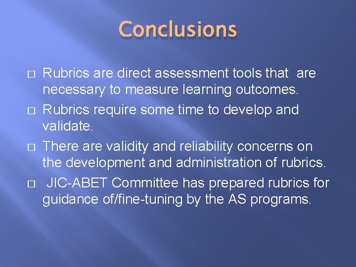 Conclusions � � Rubrics are direct assessment tools that are necessary to measure learning