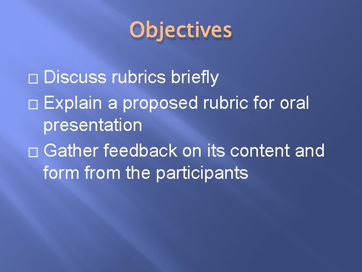 Objectives Discuss rubrics briefly � Explain a proposed rubric for oral presentation � Gather