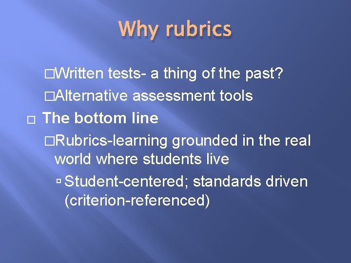 Why rubrics �Written tests- a thing of the past? �Alternative assessment tools � The